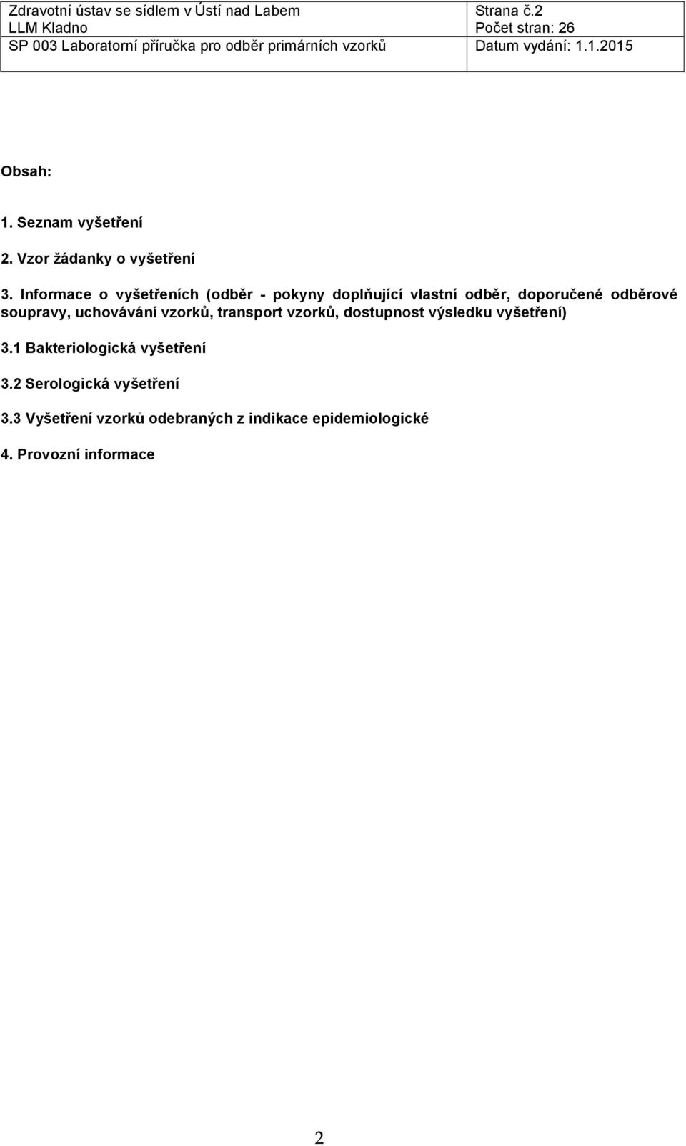 soupravy, uchovávání vzorků, transport vzorků, dostupnost výsledku vyšetření) 3.
