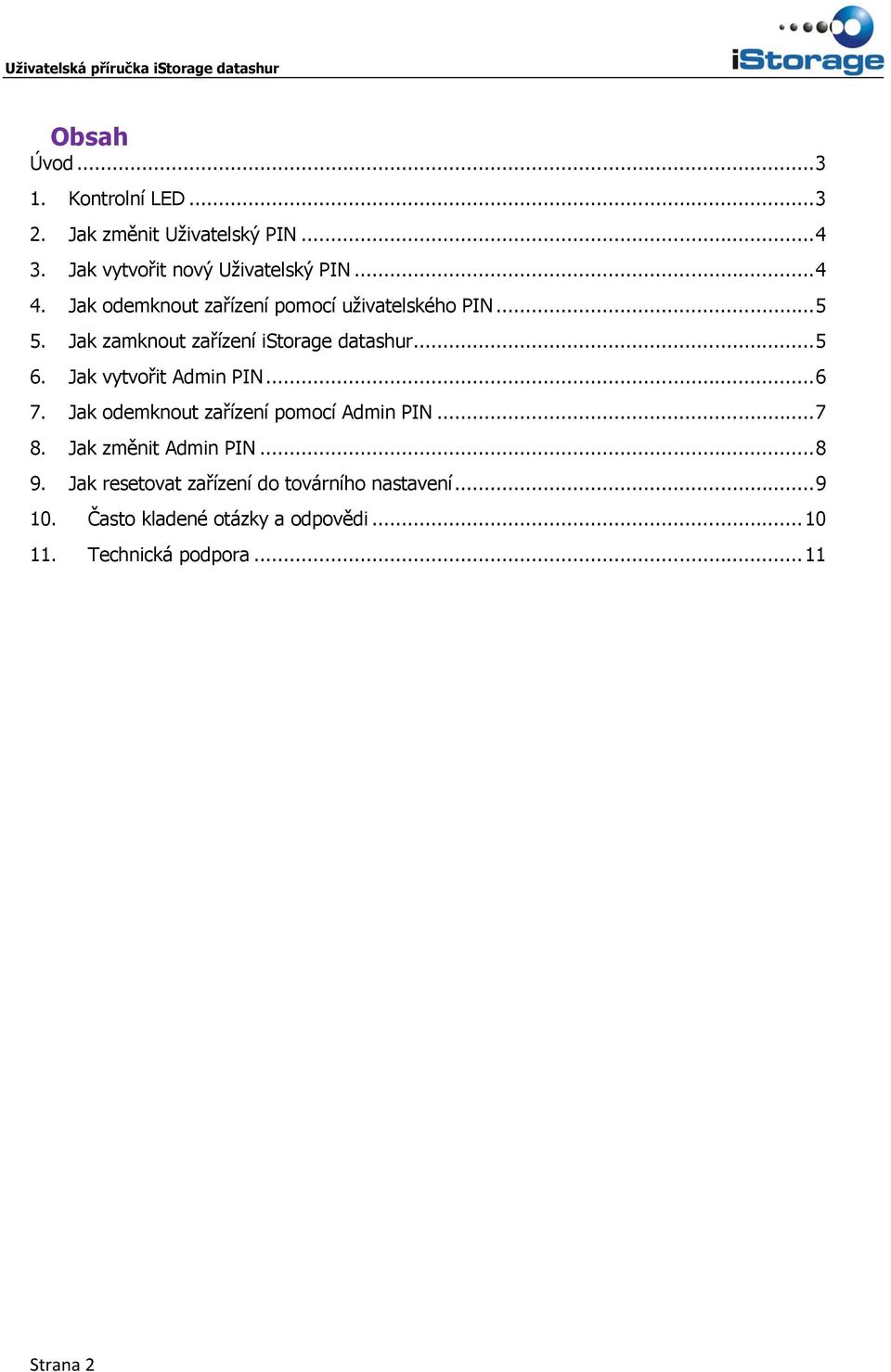Jak vytvořit Admin PIN... 6 7. Jak odemknout zařízení pomocí Admin PIN... 7 8. Jak změnit Admin PIN... 8 9.