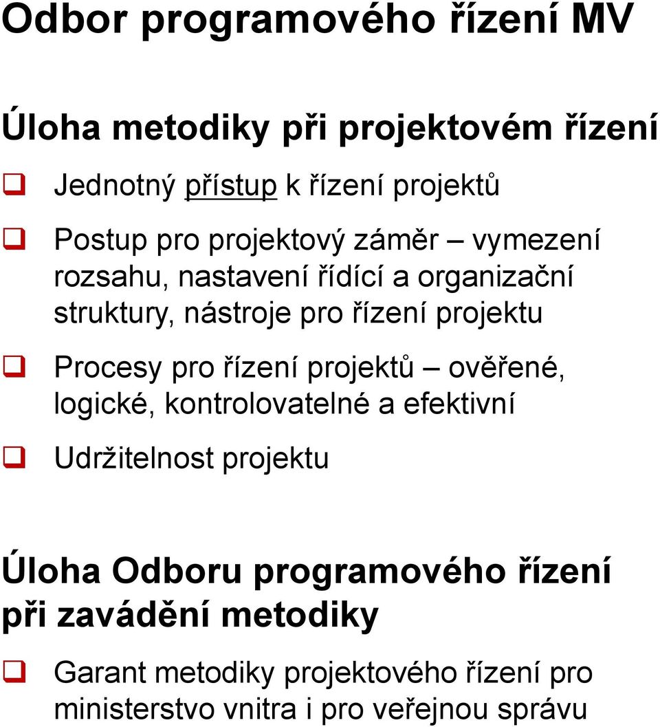 Procesy pro řízení projektů ověřené, logické, kontrolovatelné a efektivní Udržitelnost projektu Úloha Odboru