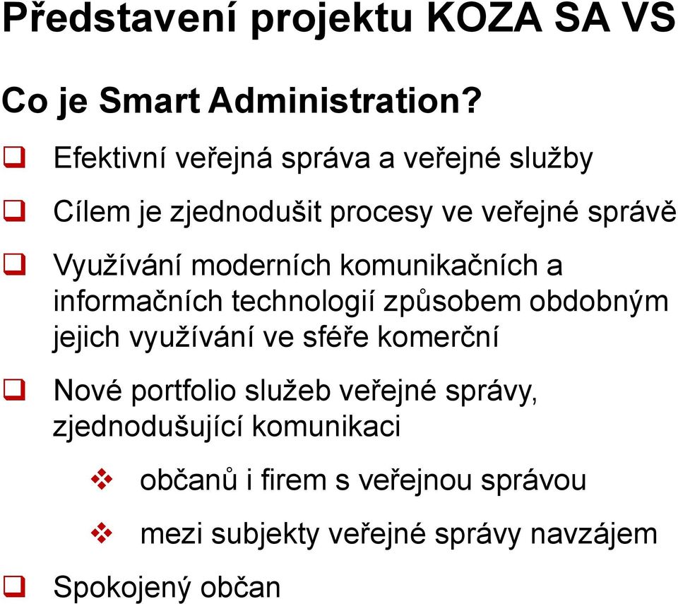 moderních komunikačních a informačních technologií způsobem obdobným jejich využívání ve sféře komerční