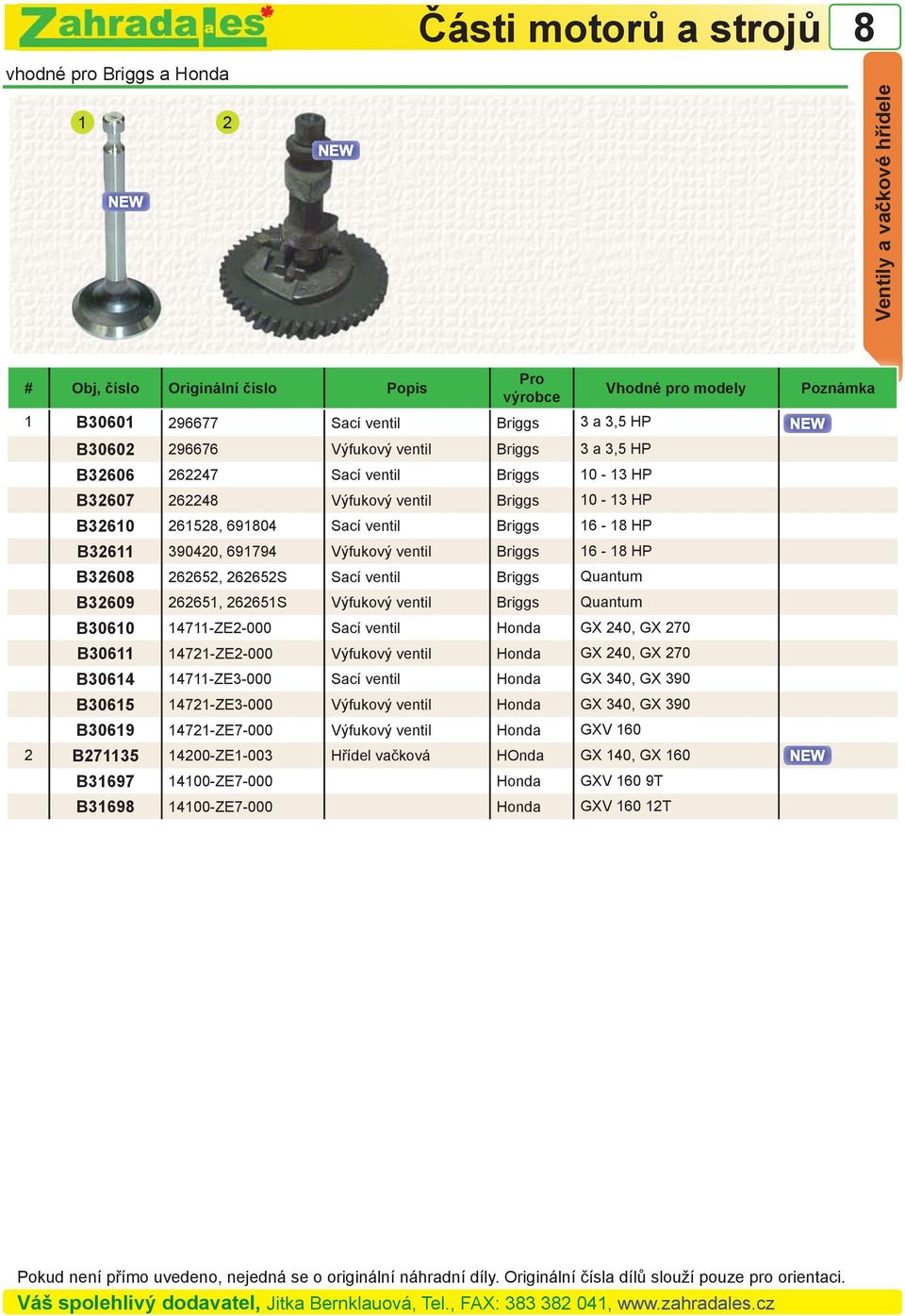 Výfukový ventil Briggs 16-1 HP B3260 262652, 262652S Sací ventil Briggs Quantum B32609 262651, 262651S Výfukový ventil Briggs Quantum B30610 14711-ZE2-000 Sací ventil Honda GX 240, GX 270 B30611