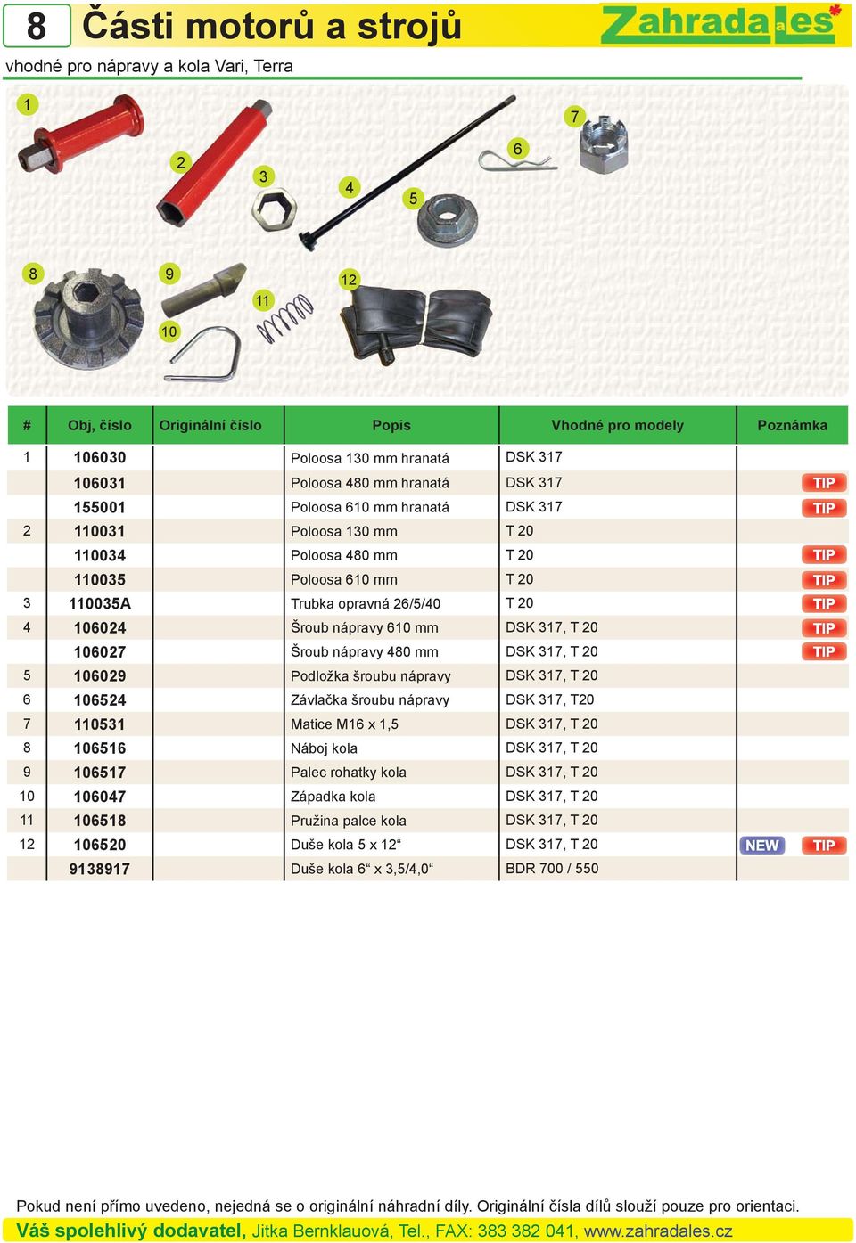 Šroub nápravy 610 mm DSK 317, T 20 106027 Šroub nápravy 40 mm DSK 317, T 20 5 106029 Podložka šroubu nápravy DSK 317, T 20 6 106524 Závlačka šroubu nápravy DSK 317, T20 7 110531 Matice M16 x 1,5 DSK