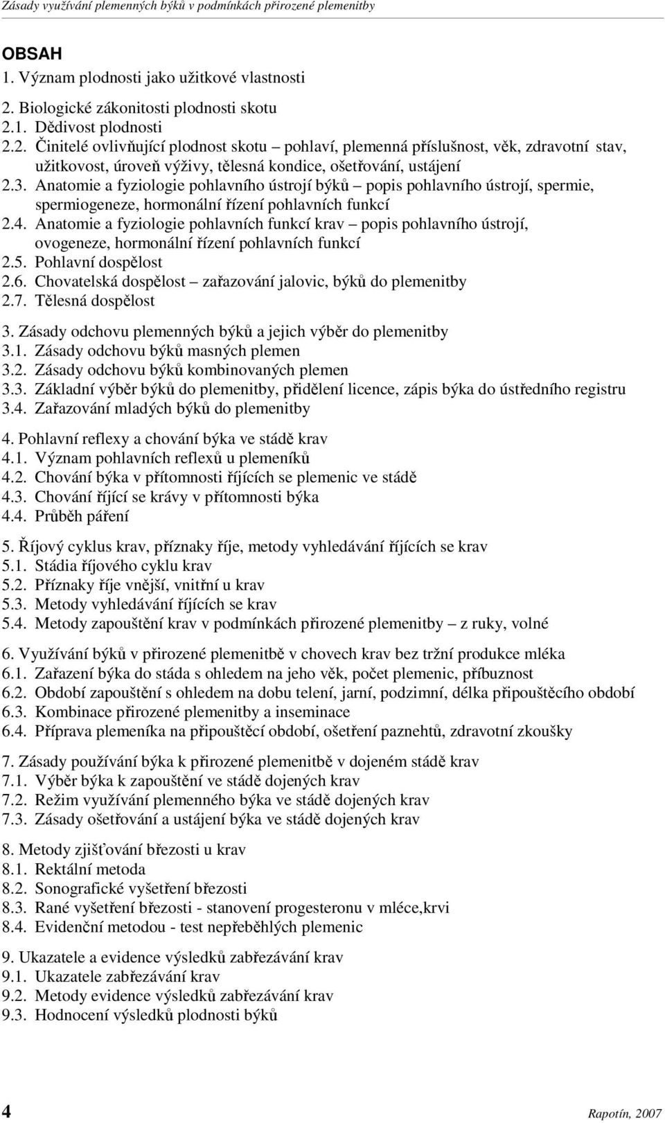 3. Anatomie a fyziologie pohlavního ústrojí býků popis pohlavního ústrojí, spermie, spermiogeneze, hormonální řízení pohlavních funkcí 2.4.