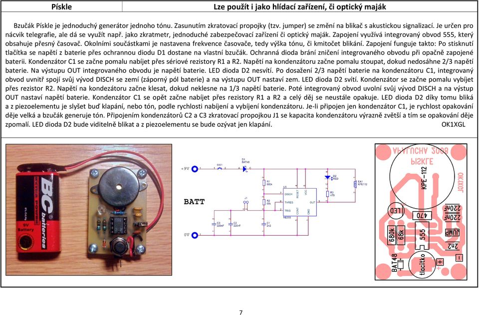 Okolními součástkami je nastavena frekvence časovače, tedy výška tónu, či kmitočet blikání.