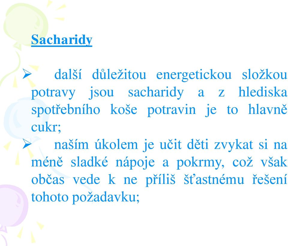 cukr; naším úkolem je učit děti zvykat si na méně sladké nápoje a