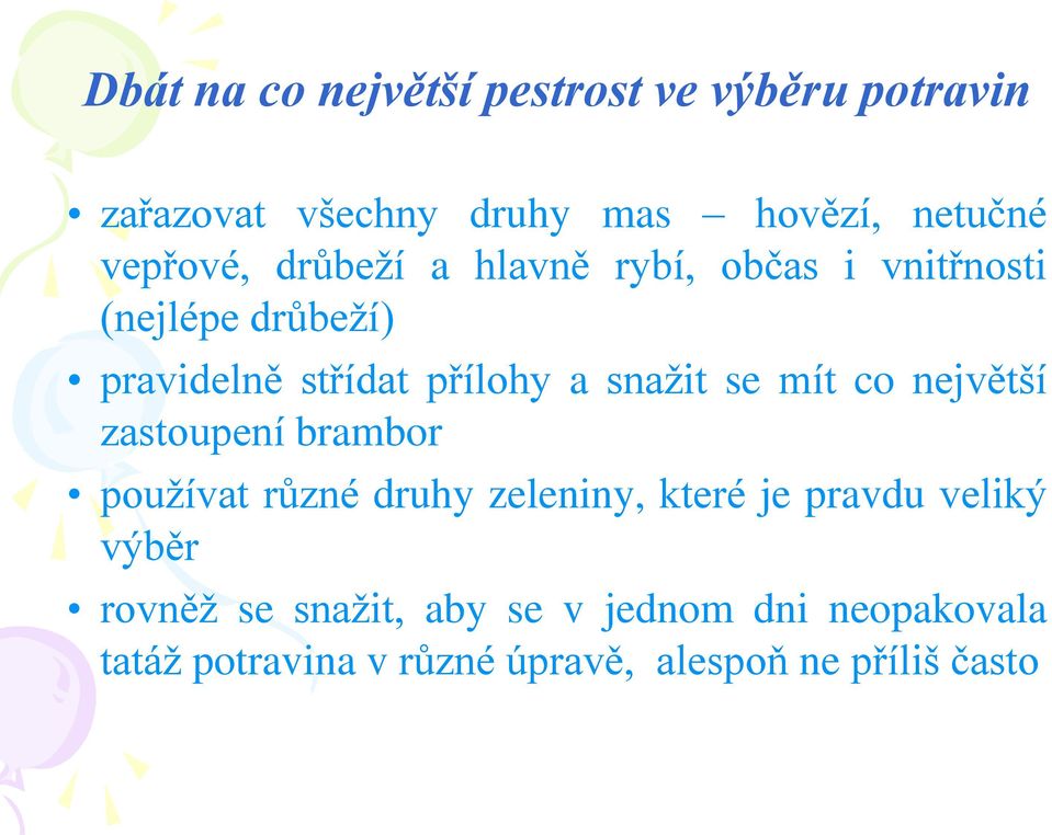 snažit se mít co největší zastoupení brambor používat různé druhy zeleniny, které je pravdu veliký