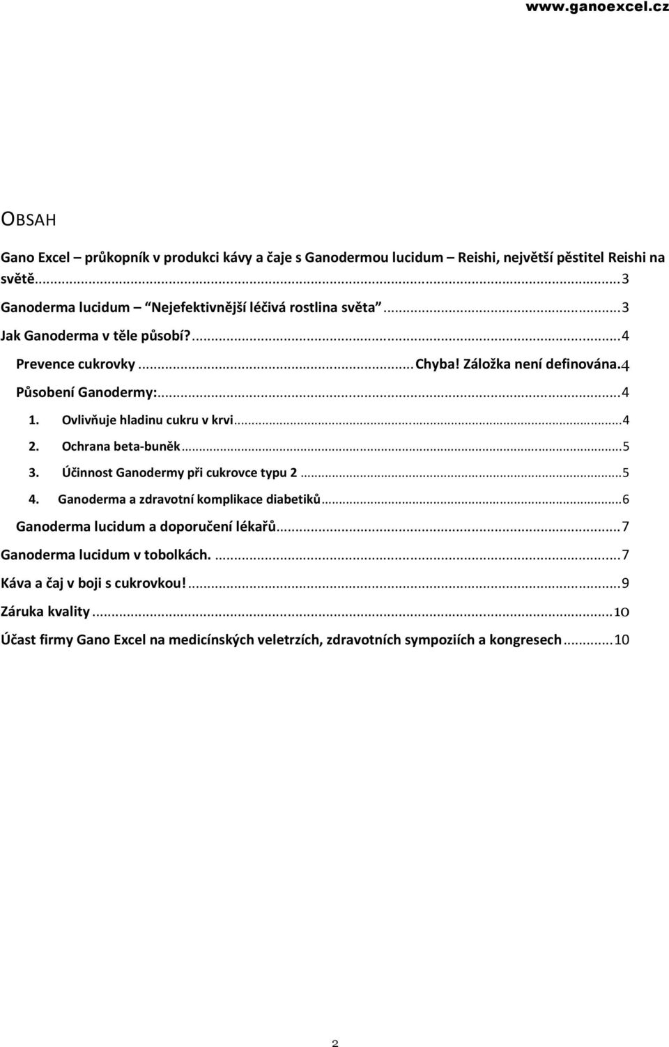 4 Působení Ganodermy:...4 1. Ovlivňuje hladinu cukru v krvi...4 2. Ochrana beta-buněk...5 3. Účinnost Ganodermy při cukrovce typu 2...5 4.