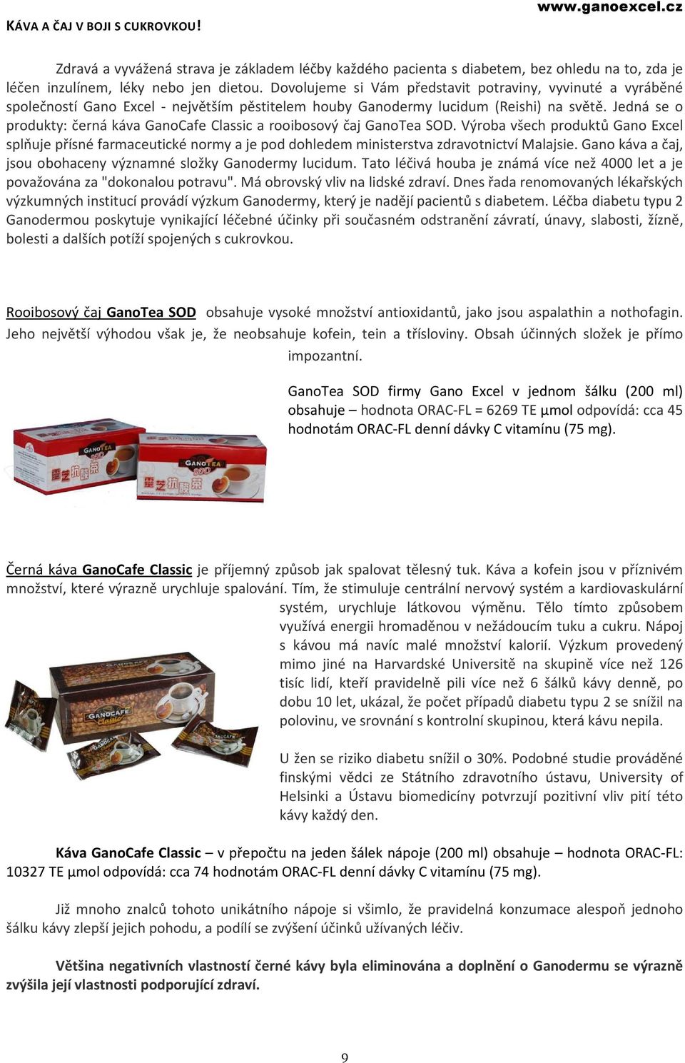 Jedná se o produkty: černá káva GanoCafe Classic a rooibosový čaj GanoTea SOD.