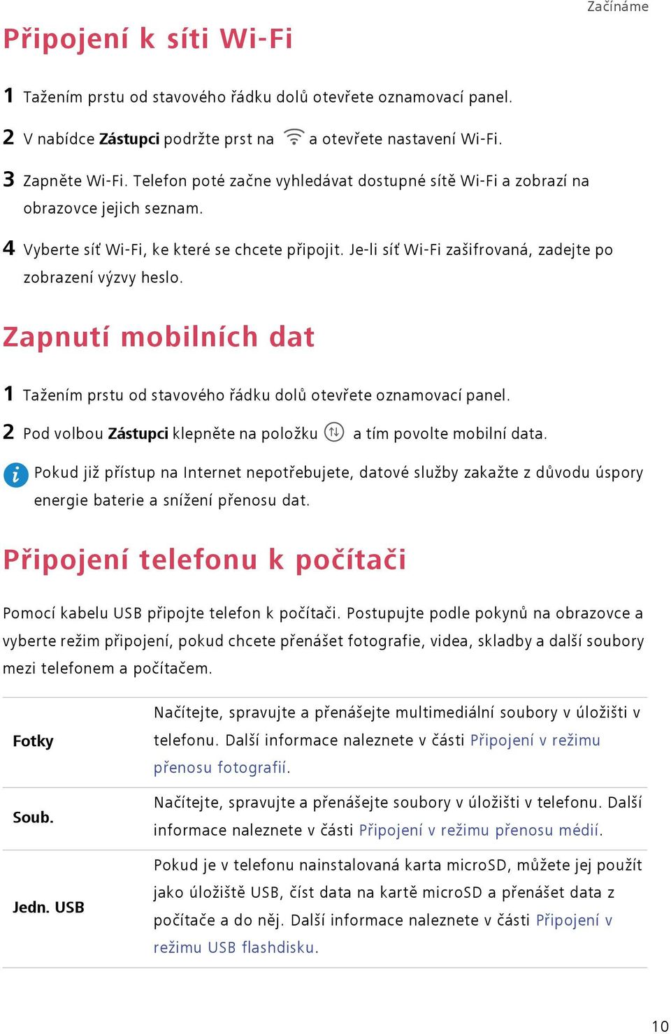 Zapnutí mobilních dat 1 Tažením prstu od stavového řádku dolů otevřete oznamovací panel. 2 Pod volbou Zástupci klepněte na položku a tím povolte mobilní data.