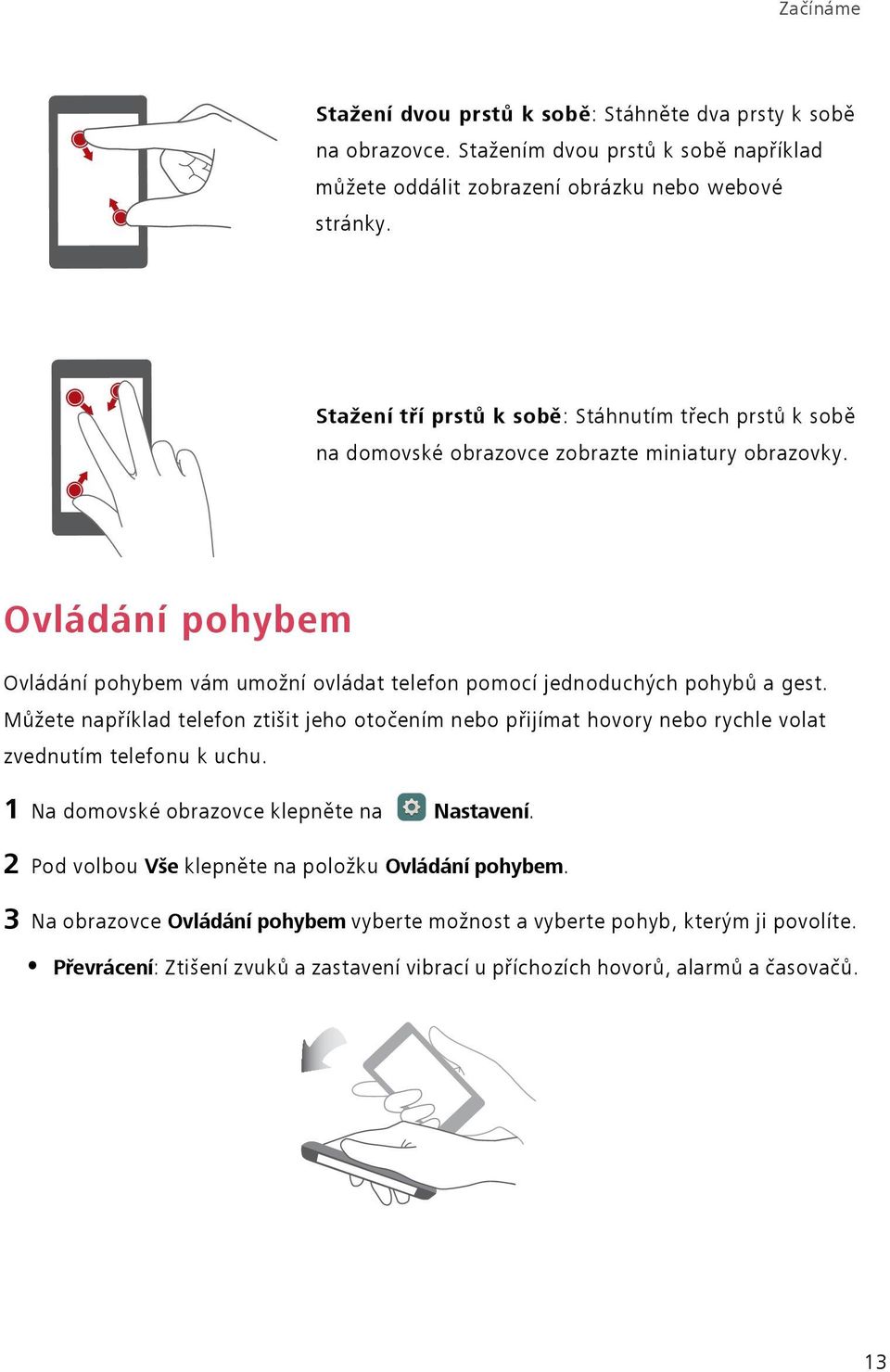 Ovládání pohybem Ovládání pohybem vám umožní ovládat telefon pomocí jednoduchých pohybů a gest.