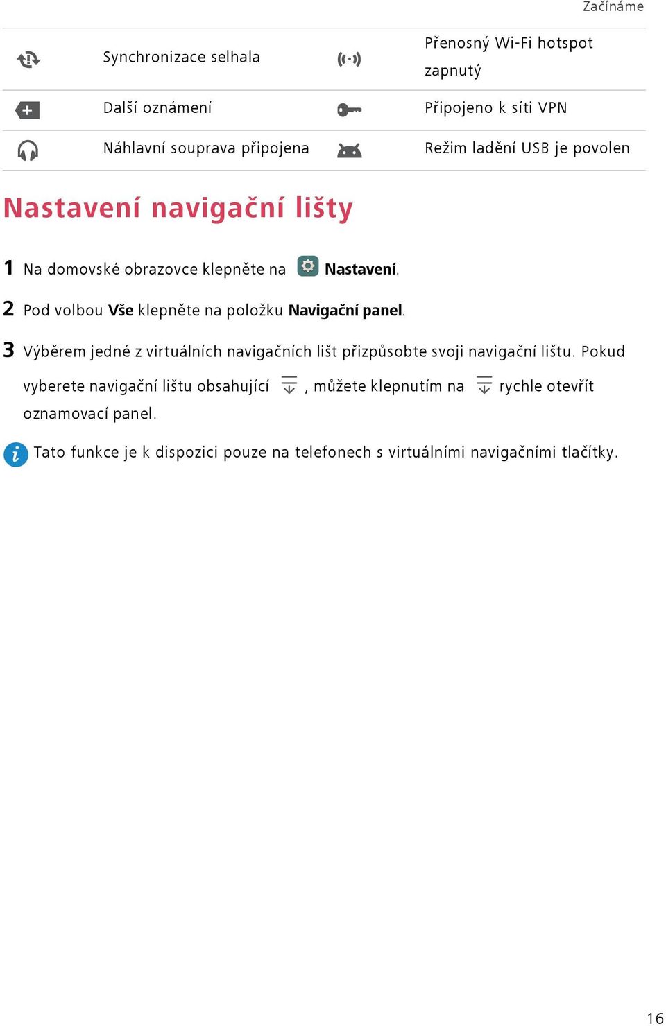 2 Pod volbou Vše klepněte na položku Navigační panel. 3 Výběrem jedné z virtuálních navigačních lišt přizpůsobte svoji navigační lištu.