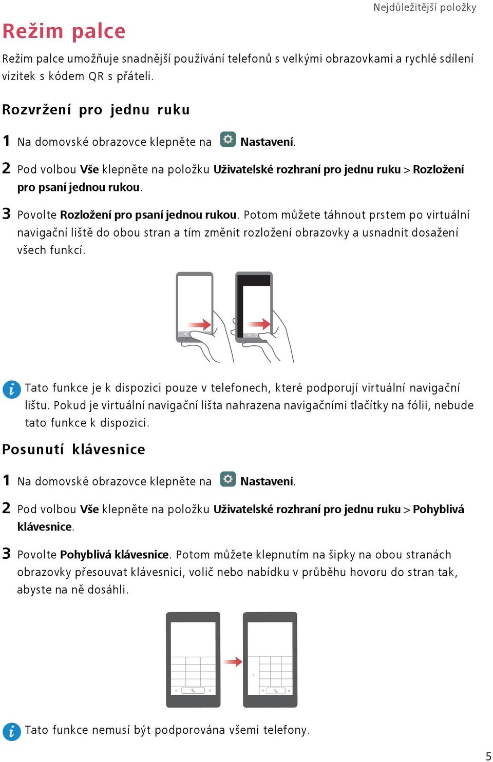 3 Povolte Rozložení pro psaní jednou rukou. Potom můžete táhnout prstem po virtuální navigační liště do obou stran a tím změnit rozložení obrazovky a usnadnit dosažení všech funkcí.