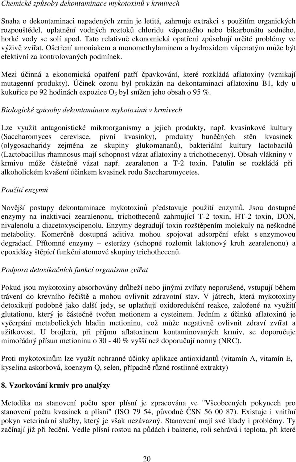 Ošetření amoniakem a monomethylaminem a hydroxidem vápenatým může být efektivní za kontrolovaných podmínek.