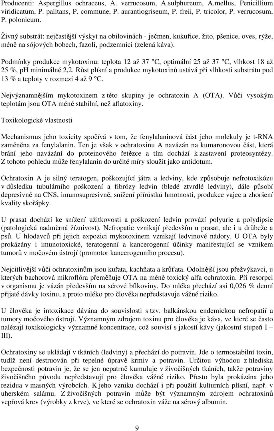 Podmínky produkce mykotoxinu: teplota 12 až 37 C, optimální 25 až 37 C, vlhkost 18 až 25 %, ph minimálně 2,2.