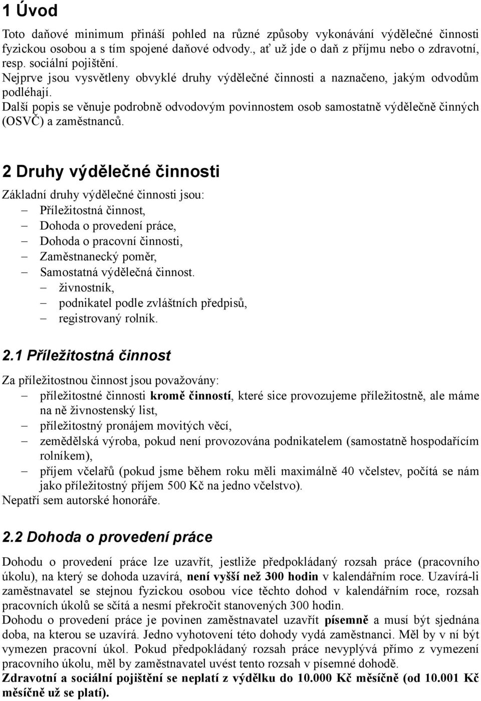 Další popis se věnuje podrobně odvodovým povinnostem osob samostatně výdělečně činných (OSVČ) a zaměstnanců.