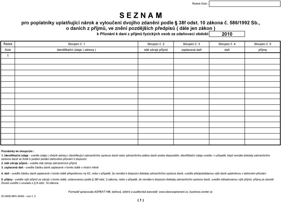 586/992 Sb., o daních z příjmů, ve znění pozdějších předpisů ( dále jen zákon ) k Přiznání k dani z příjmů fyzických osob za zdaňovací období 2 Poznámky ke sloupcům :.