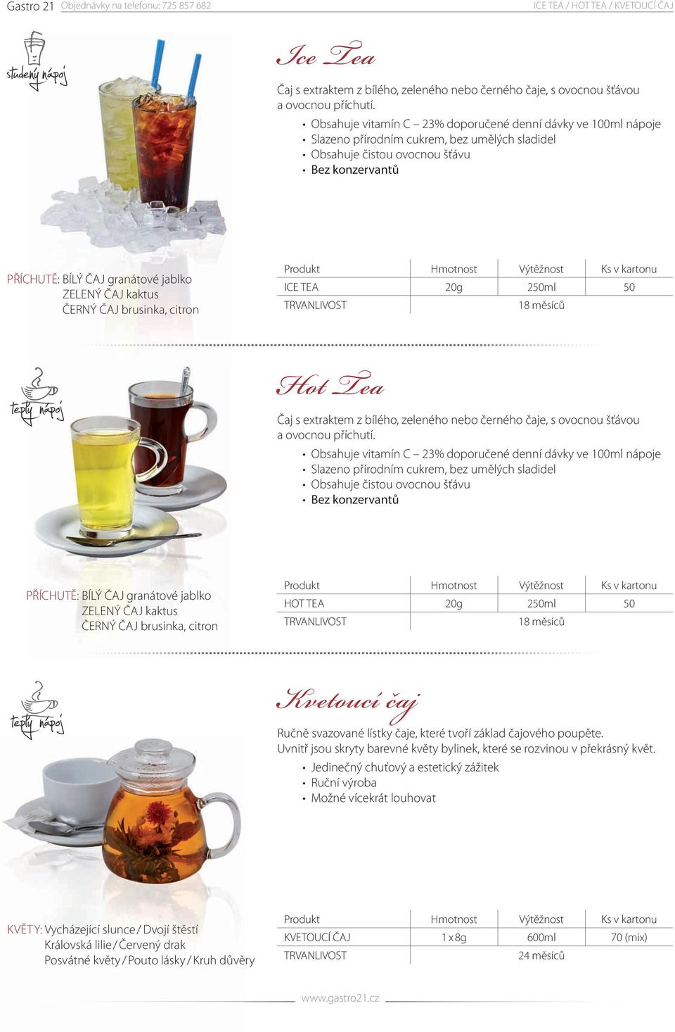 ČAJ brusinka, citron ICE TEA 20g 250ml 50 18 měsíců Hot Tea Čaj s extraktem z bílého, zeleného nebo černého čaje, s ovocnou šťávou a ovocnou příchutí.