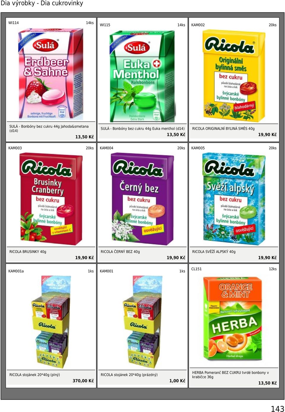 RICOLA BRUSINKY 40g 19,90 Kč RICOLA ČERNÝ BEZ 40g 19,90 Kč RICOLA SVĚŽÍ ALPSKÝ 40g 19,90 Kč KAM001a 1ks KAM001 1ks CL151