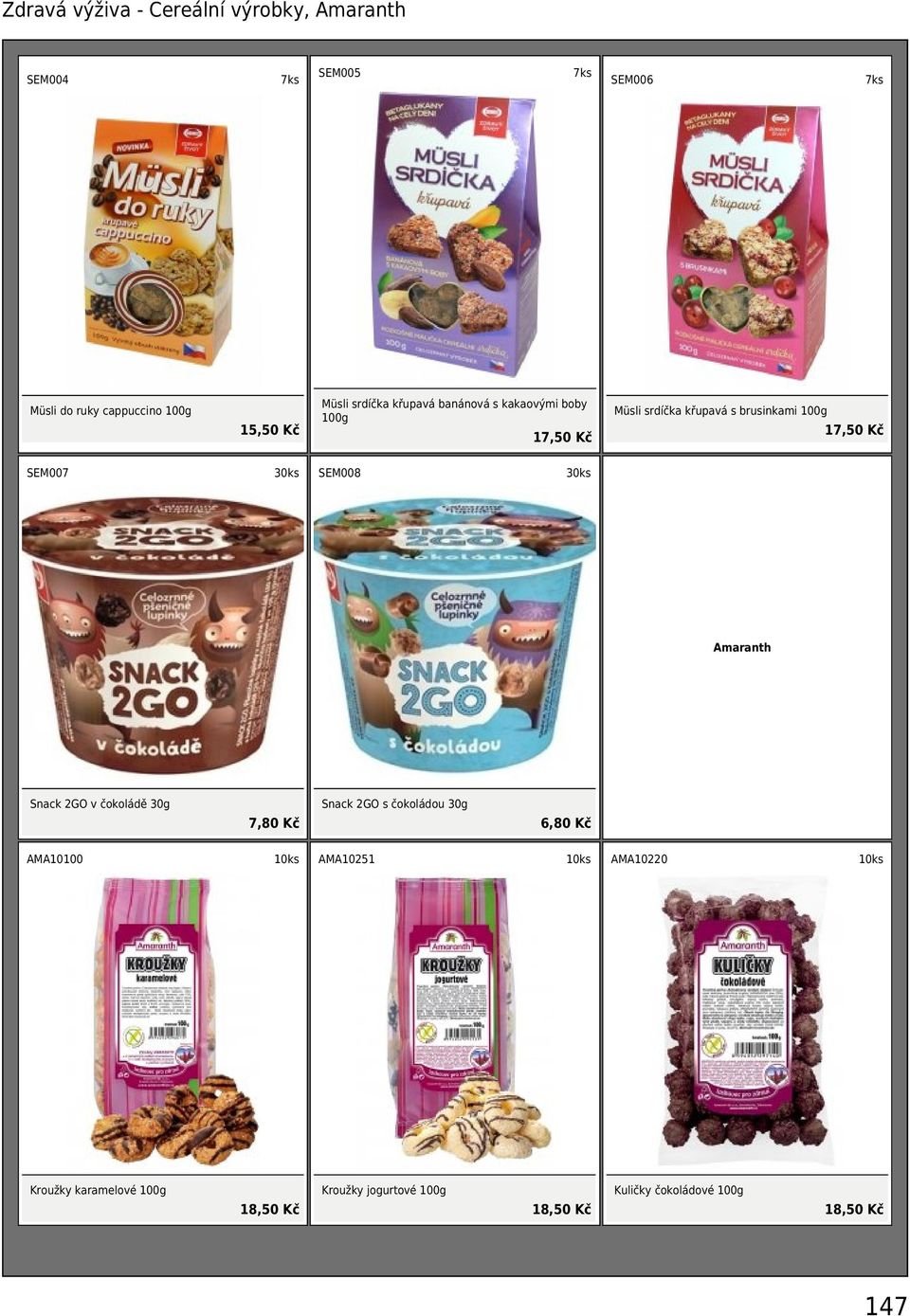 100g 17,50 Kč SEM007 30ks SEM008 30ks Amaranth Snack 2GO v čokoládě 30g 7,80 Kč Snack 2GO s čokoládou 30g