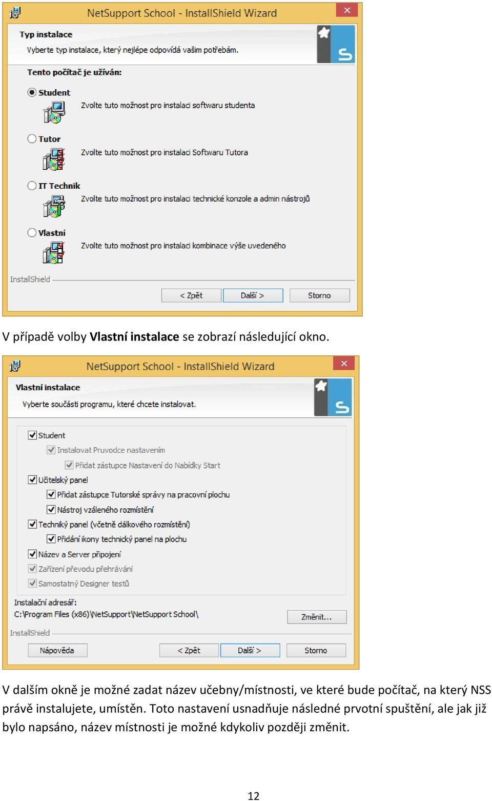 na který NSS právě instalujete, umístěn.