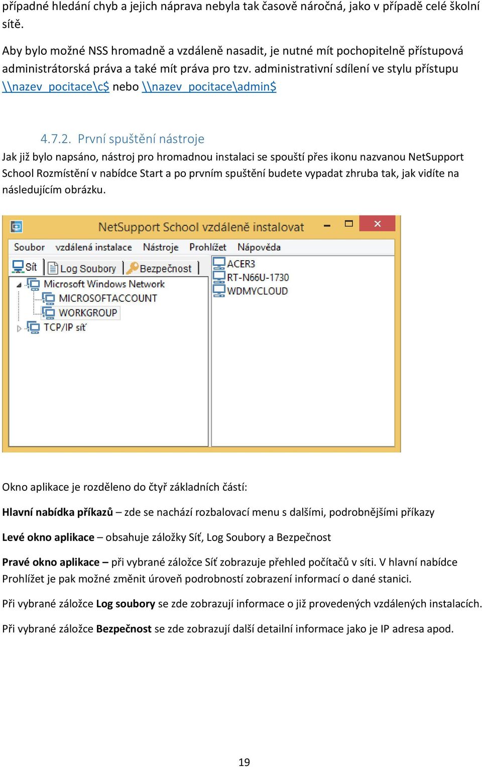 administrativní sdílení ve stylu přístupu \\nazev_pocitace\c$ nebo \\nazev_pocitace\admin$ 4.7.2.