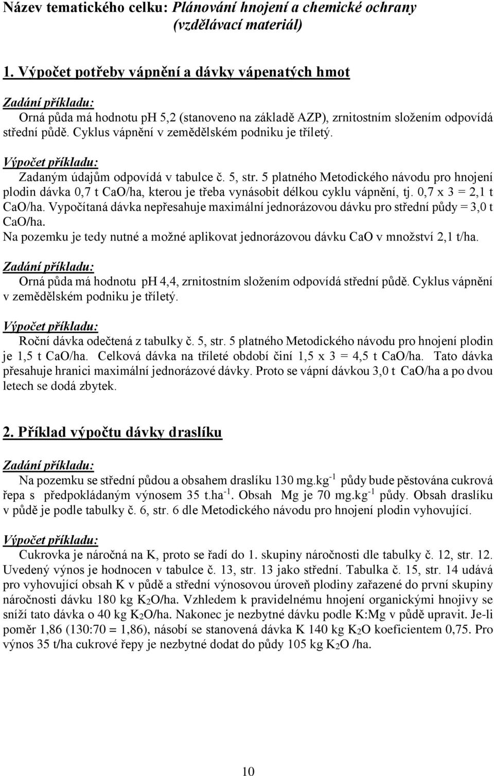 Cyklus vápnění v zemědělském podniku je tříletý. Výpočet příkladu: Zadaným údajům odpovídá v tabulce č. 5, str.