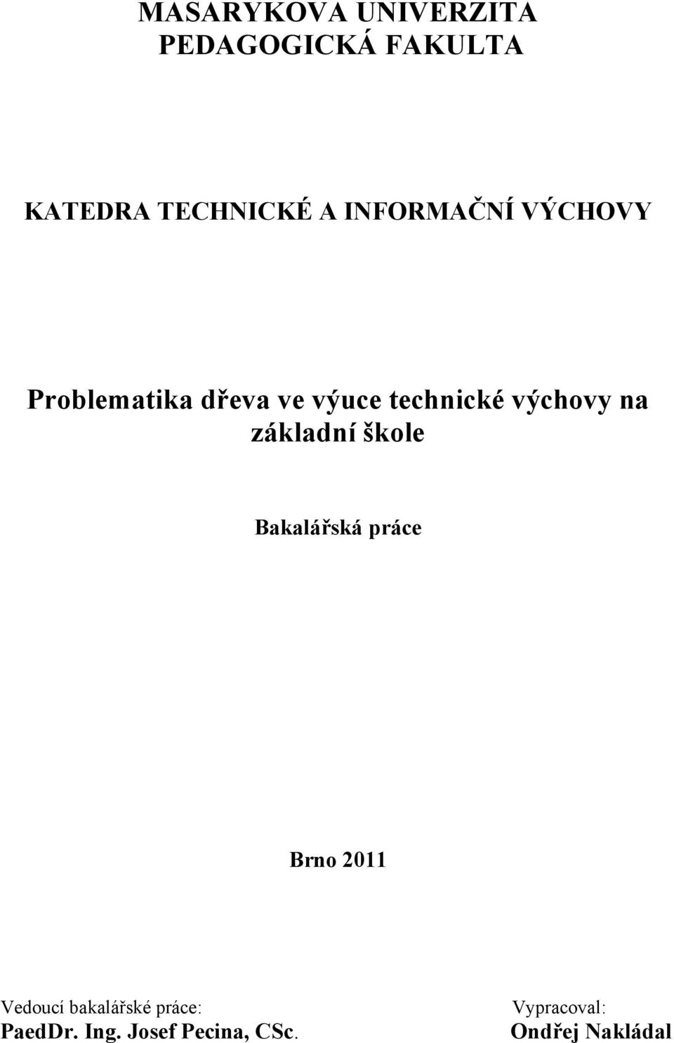 na základní škole Bakalářská práce Brno 2011 Vedoucí bakalářské