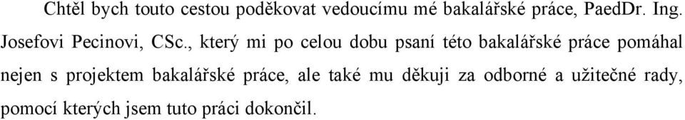 , který mi po celou dobu psaní této bakalářské práce pomáhal nejen s