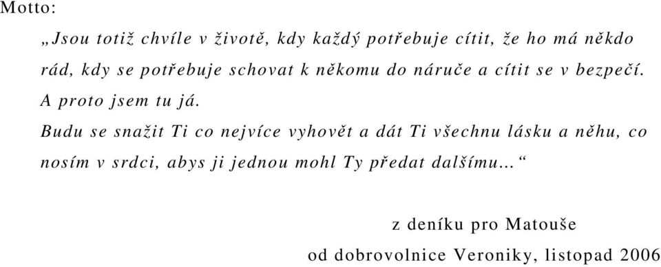 Budu se snažit Ti co nejvíce vyhovět a dát Ti všechnu lásku a něhu, co nosím v srdci,