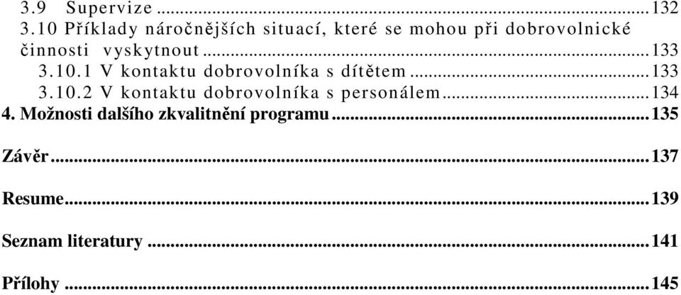 vyskytnout...133 3.10.1 V kontaktu dobrovolníka s dítětem...133 3.10.2 V kontaktu dobrovolníka s personálem.