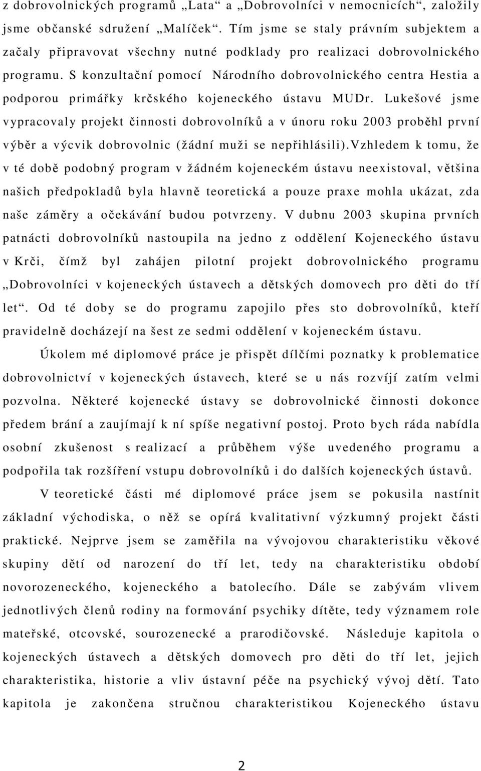 S konzultační pomocí Národního dobrovolnického centra Hestia a podporou primářky krčského kojeneckého ústavu MUDr.