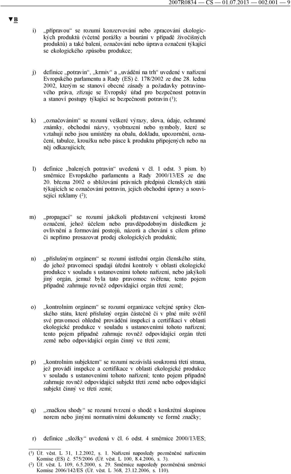 ekologického způsobu produkce; j) definice potravin, krmiv a uvádění na trh uvedené v nařízení Evropského parlamentu a Rady (ES) č. 178/2002 ze dne 28.