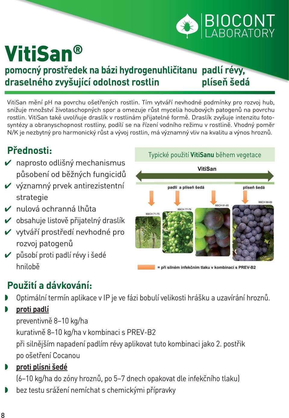 VitiSan také uvolňuje draslík v rostlinám přijatelné formě. Draslík zvyšuje intenzitu fotosyntézy a obranyschopnost rostliny, podílí se na řízení vodního režimu v rostlině.