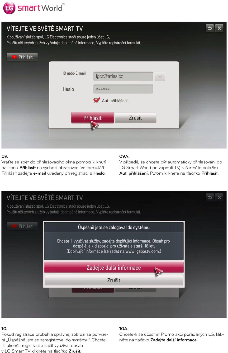 V případě, že chcete být automaticky přihlašováni do LG Smart World po zapnutí TV, zaškrtněte položku Aut. přihlášení. Potom klikněte na tlačítko Přihlásit.