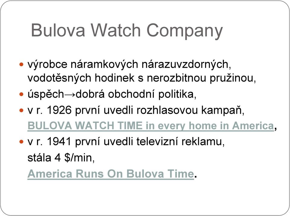 1926 první uvedli rozhlasovou kampaň, BULOVA WATCH TIME in every home in