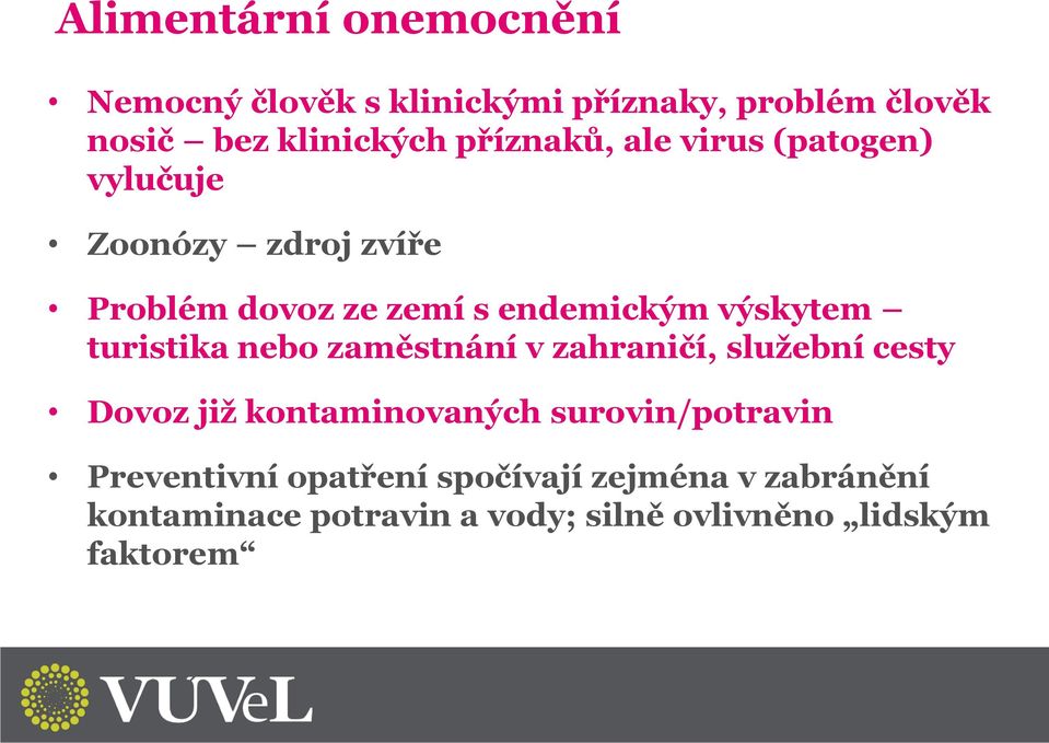 turistika nebo zaměstnání v zahraničí, služební cesty Dovoz již kontaminovaných surovin/potravin