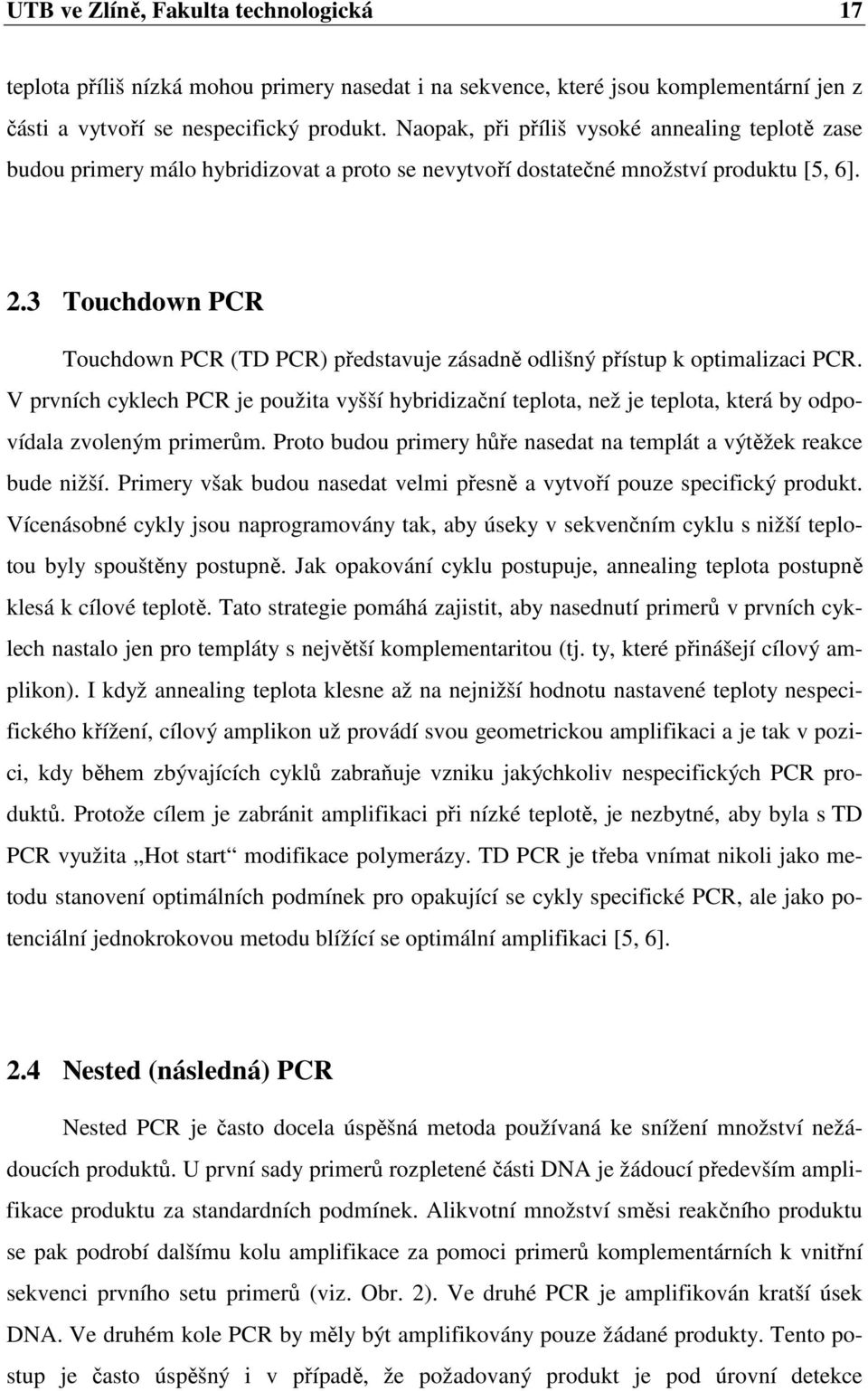 .3 Touchdown PCR Touchdown PCR (TD PCR) představuje zásadně odlišný přístup k optimalizaci PCR.