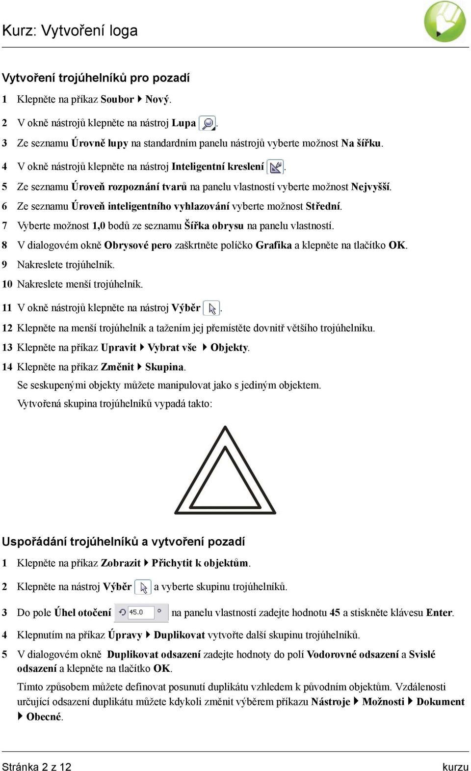 6 Ze seznamu Úroveň inteligentního vyhlazování vyberte možnost Střední. 7 Vyberte možnost 1,0 bodů ze seznamu Šířka obrysu na panelu vlastností.