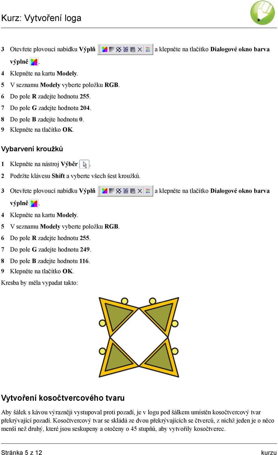 7 Do pole G zadejte hodnotu 249. 8 Do pole B zadejte hodnotu 116. 9 Klepněte na tlačítko OK.