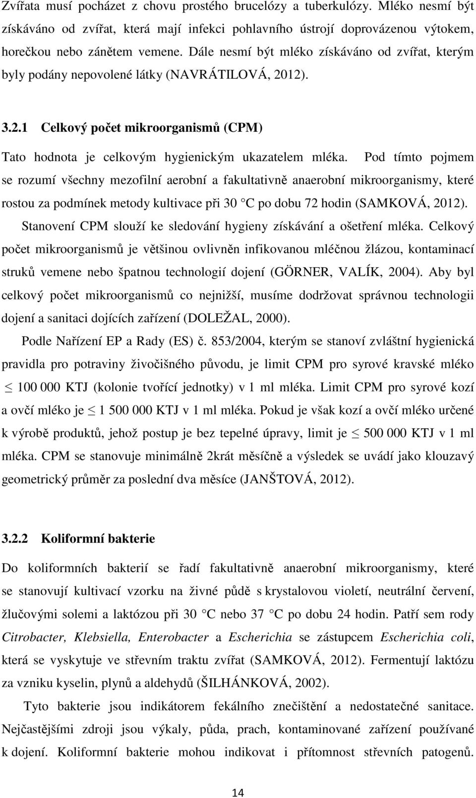 Pod tímto pojmem se rozumí všechny mezofilní aerobní a fakultativně anaerobní mikroorganismy, které rostou za podmínek metody kultivace při 30 C po dobu 72 hodin (SAMKOVÁ, 2012).
