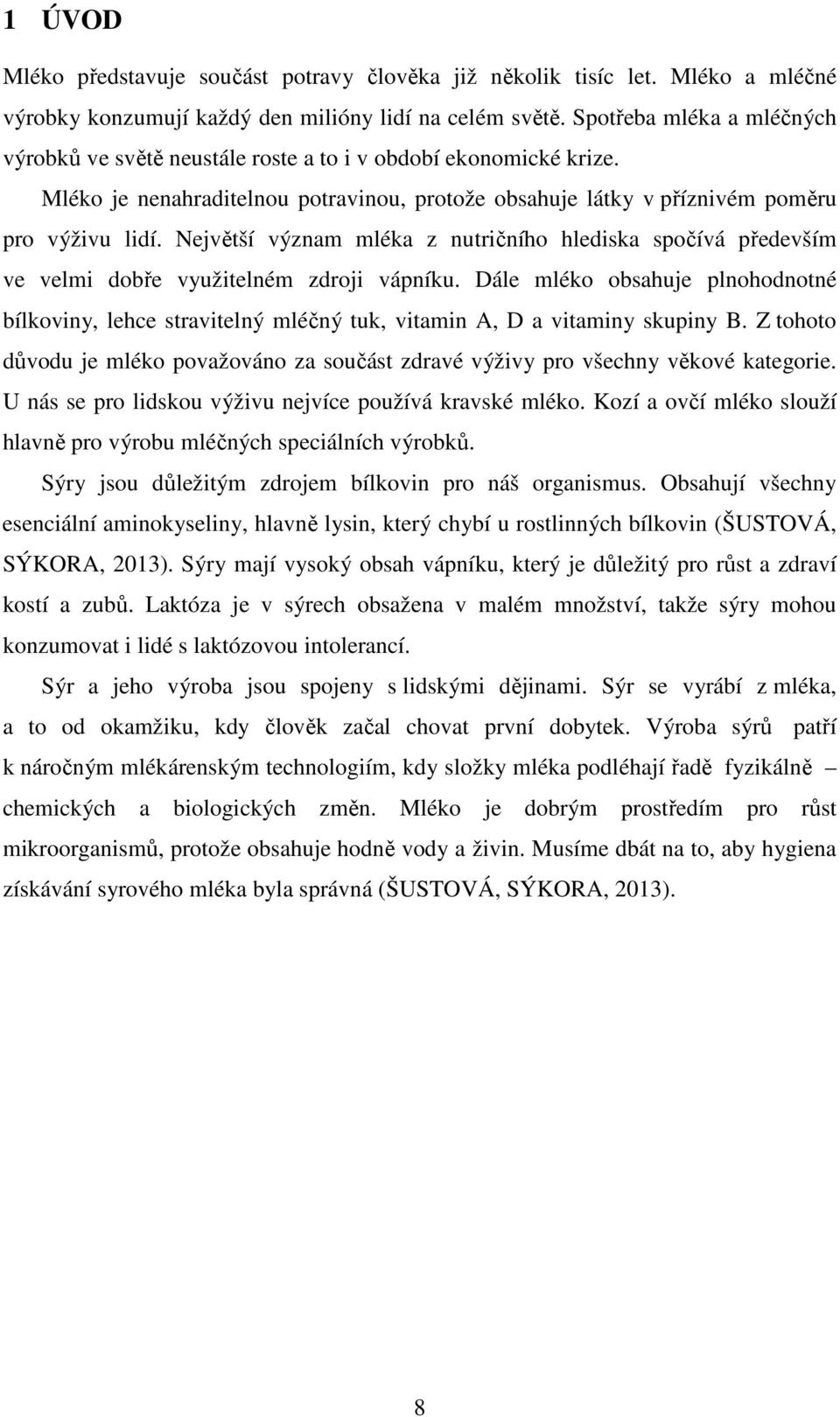Největší význam mléka z nutričního hlediska spočívá především ve velmi dobře využitelném zdroji vápníku.