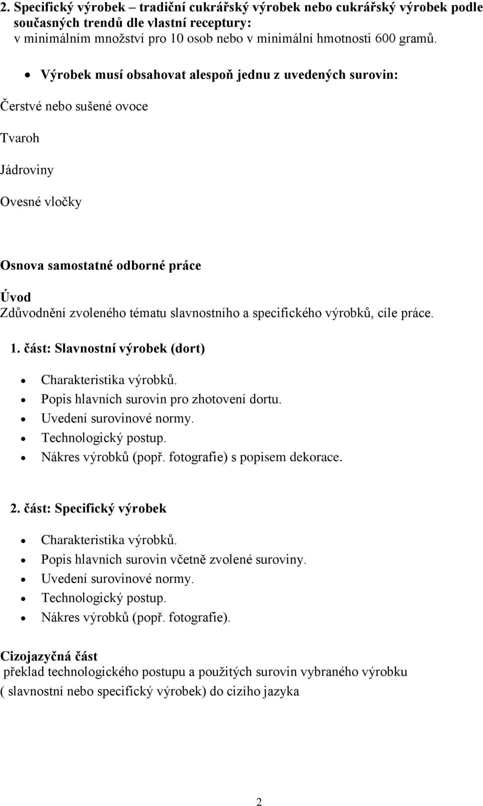 specifického výrobků, cíle práce. 1. část: Slavnostní výrobek (dort) Charakteristika výrobků. Popis hlavních surovin pro zhotovení dortu. Uvedení surovinové normy. Technologický postup.