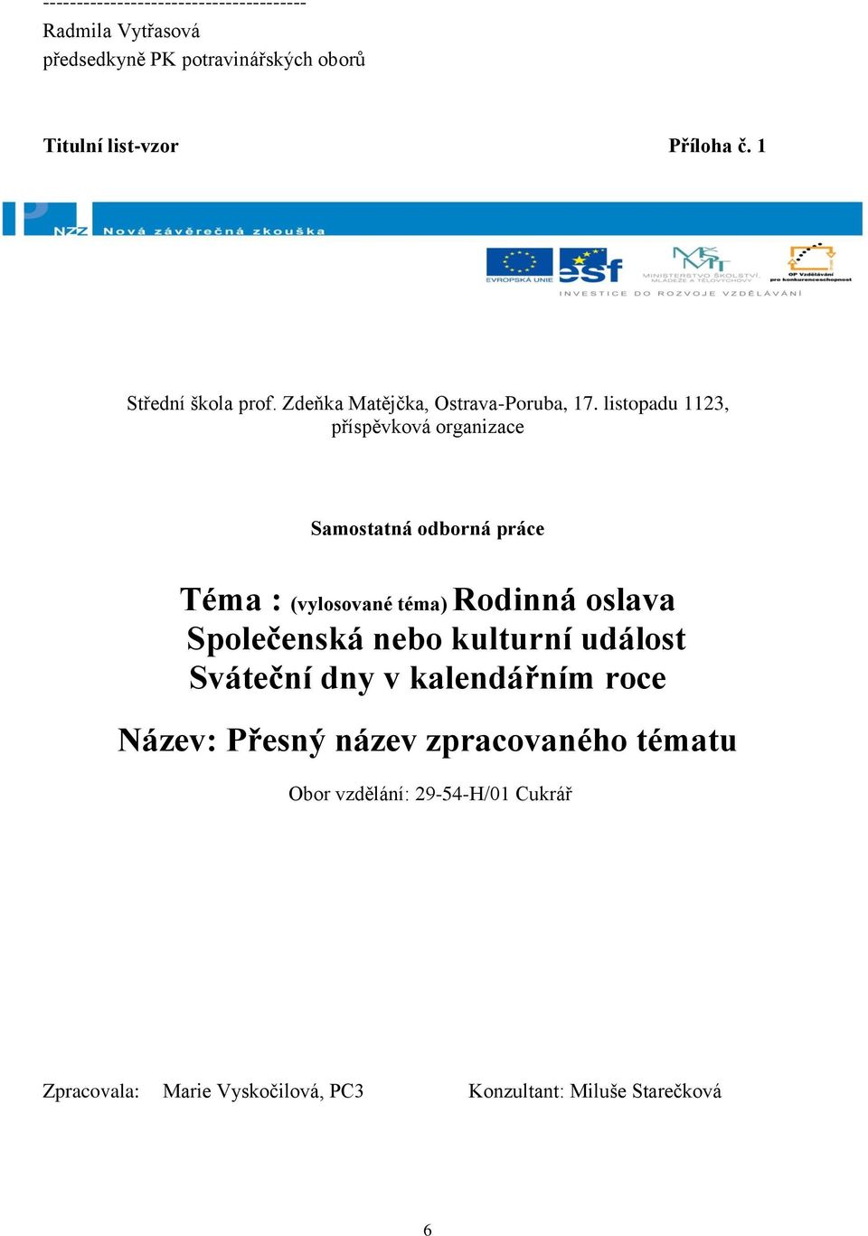 listopadu 1123, příspěvková organizace Samostatná odborná práce Téma : (vylosované téma) Rodinná oslava Společenská nebo