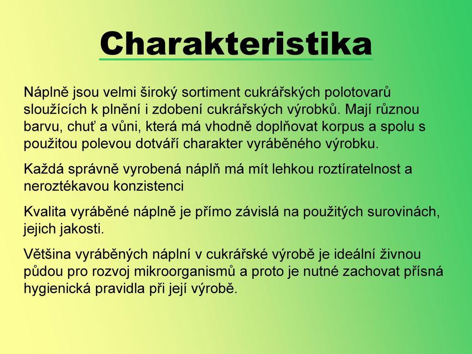 Každá správně vyrobená náplň má mít lehkou roztíratelnost a neroztékavou konzistenci Kvalita vyráběné náplně je přímo závislá na použitých