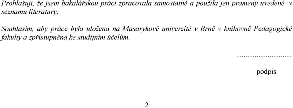 Souhlasím, aby práce byla uložena na Masarykově univerzitě v