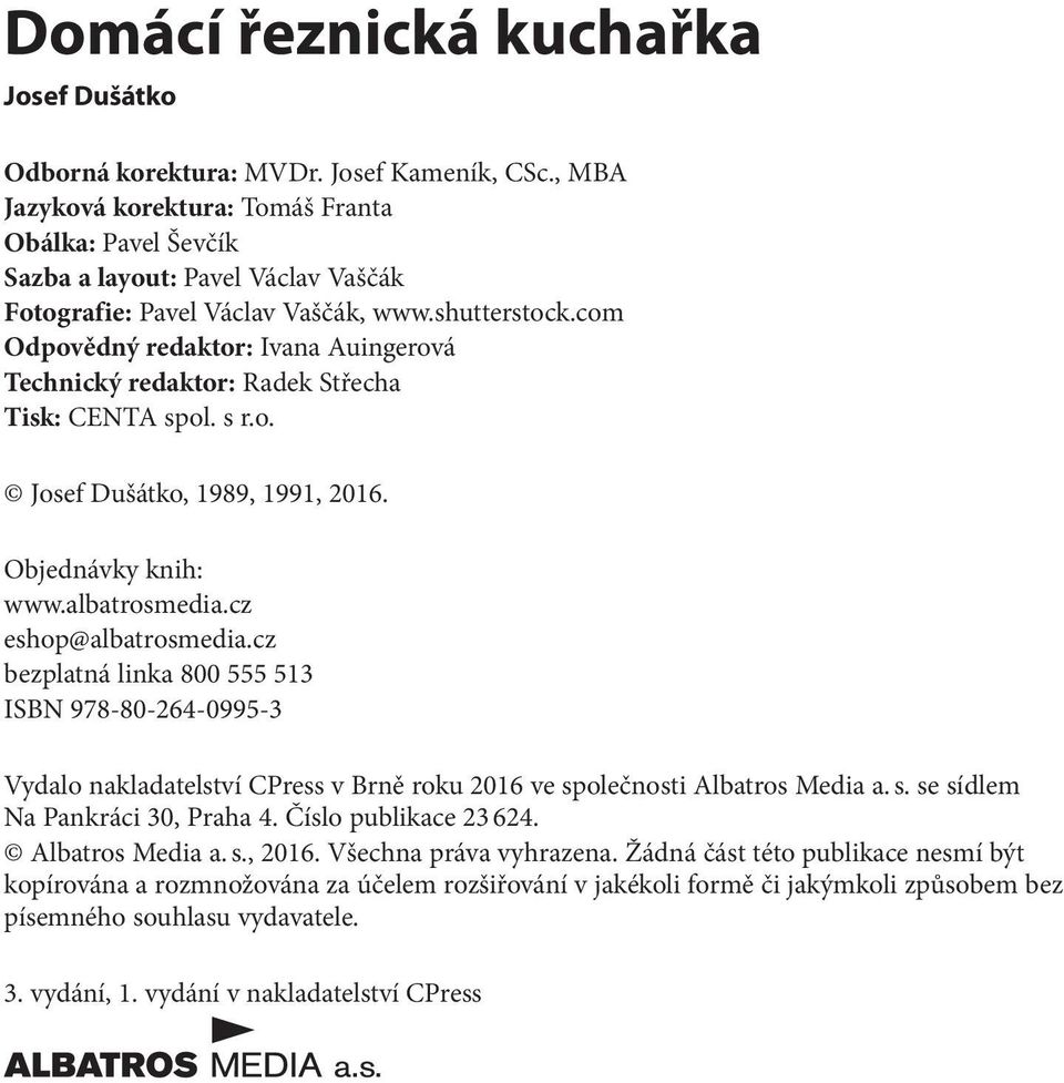 com Odpovědný redaktor: Ivana Auingerová Technický redaktor: Radek Střecha Tisk: CENTA spol. s r.o. Josef Dušátko, 1989, 1991, 2016. Objednávky knih: www.albatrosmedia.cz eshop@albatrosmedia.