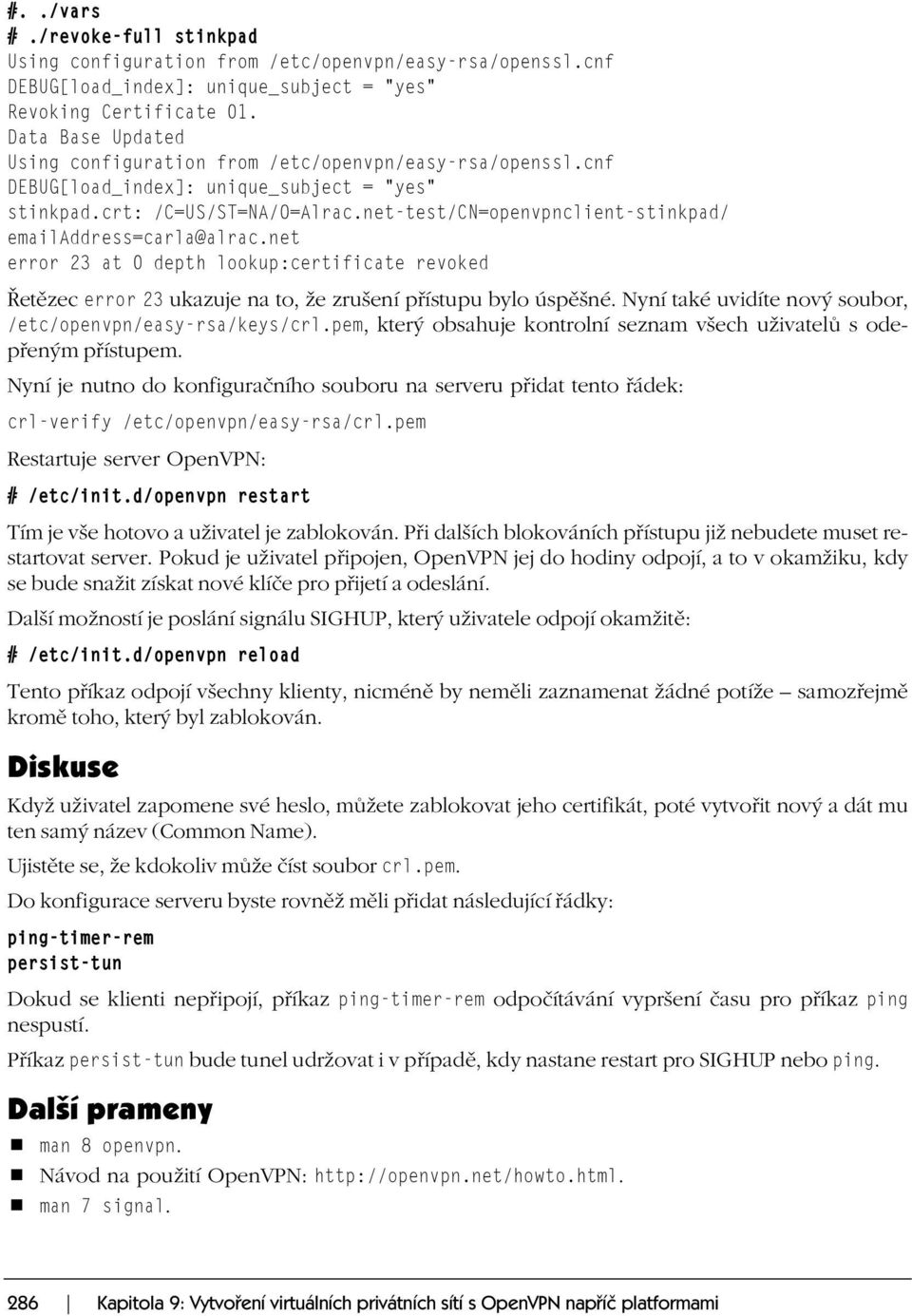 net-test/CN=openvpnclient-stinkpad/ emailaddress=carla@alrac.net error 23 at 0 depth lookup:certificate revoked Řetězec error 23 ukazuje na to, že zrušení přístupu bylo úspěšné.