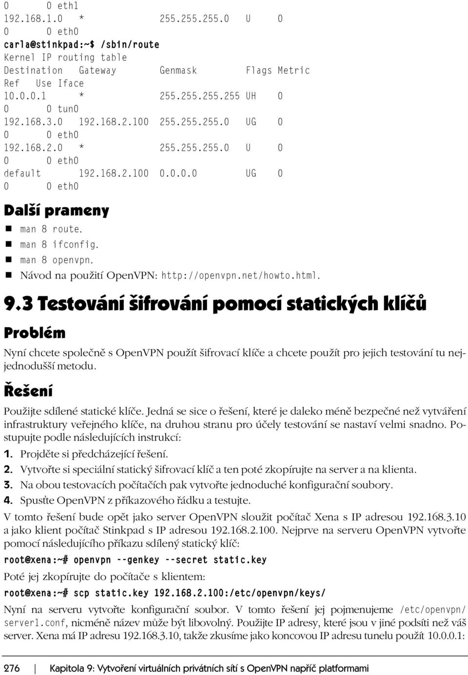 Návod na použití OpenVPN: http://openvpn.net/howto.html. 9.