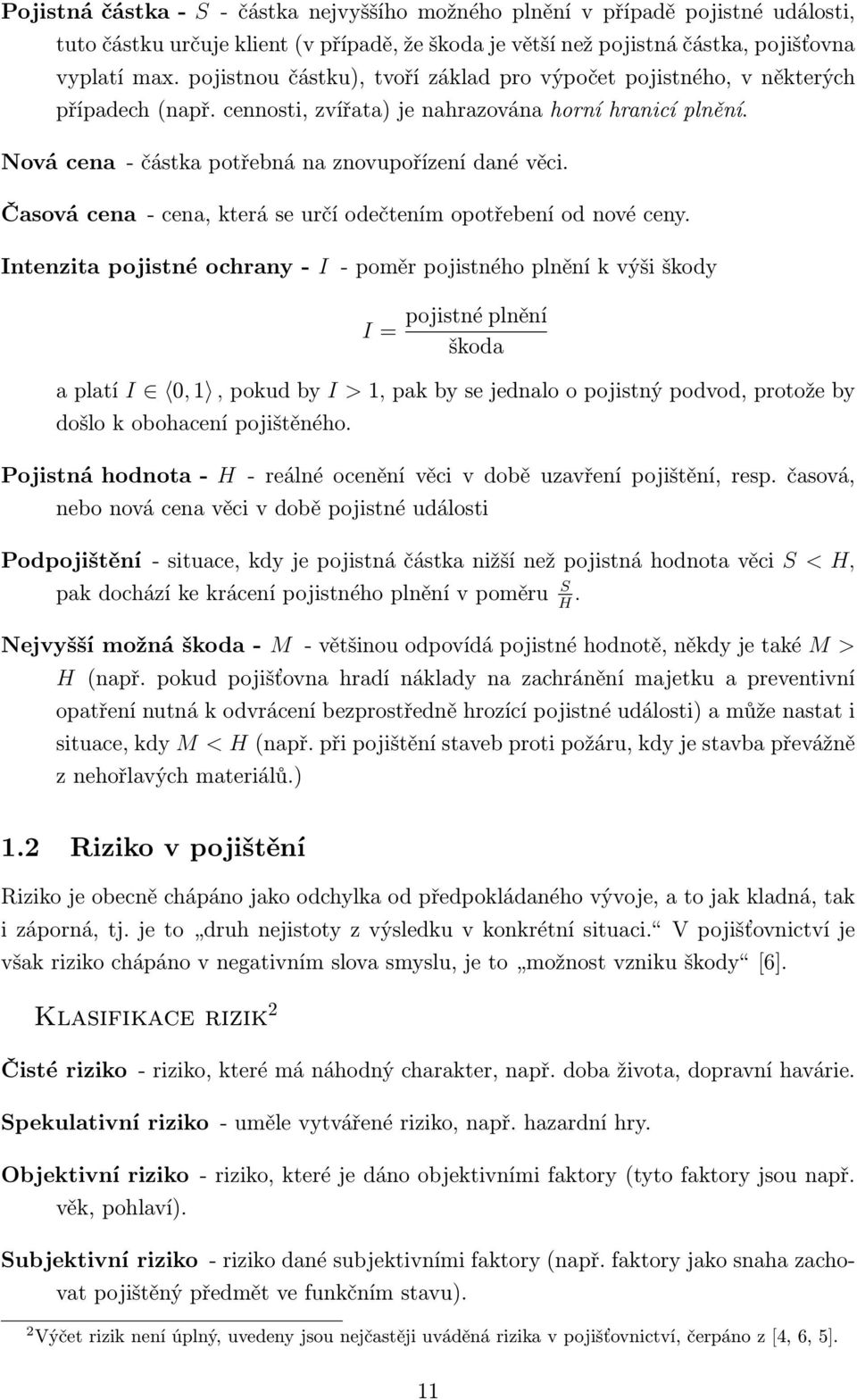 Časová cena - cena, která se určí odečtením opotřebení od nové ceny.