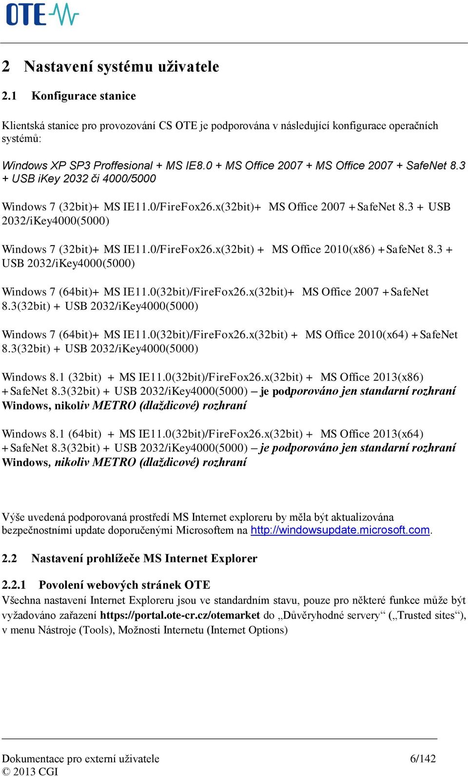 3 + USB 2032/iKey4000(5000) Windows 7 (32bit)+ MS IE11.0/FireFox26.x(32bit) + MS Office 2010(x86) +SafeNet 8.3 + USB 2032/iKey4000(5000) Windows 7 (64bit)+ MS IE11.0(32bit)/FireFox26.